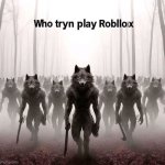 Who tryn play Robllox