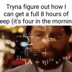 irl rn | Tryna figure out how I can get a full 8 hours of sleep (it's four in the morning) | image tagged in gifs,sleep,maths,relatable,funny,so true | made w/ Imgflip video-to-gif maker