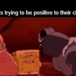 It's really not possible for them to do | Parents trying to be positive to their children | image tagged in gifs,memes,relatable | made w/ Imgflip video-to-gif maker