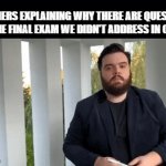 Funny title | TEACHERS EXPLAINING WHY THERE ARE QUESTIONS ON THE FINAL EXAM WE DIDN'T ADDRESS IN CLASS | image tagged in gifs,funny,memes,fat guy | made w/ Imgflip video-to-gif maker