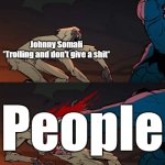 Karma 2 | Johnny Somali
*Trolling and don't give a shit*; People | image tagged in primal beatdown,karma,memes,arrest,meme | made w/ Imgflip meme maker