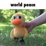 then he waddled away | world peace | image tagged in duck song plushie,this is official,then he waddled away | made w/ Imgflip meme maker