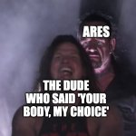 AJ Styles & Undertaker | ARES; THE DUDE WHO SAID 'YOUR BODY, MY CHOICE' | image tagged in aj styles undertaker,greek mythology | made w/ Imgflip meme maker