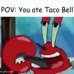 T A C O  B  E L L | POV: You ate Taco Bell | image tagged in gifs,spongebob,dont you squidward,spongebob ight imma head out | made w/ Imgflip video-to-gif maker