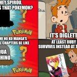 Diglett | HEY SPIROU, WHO'S THAT POKEMON? IT'S DIGLETT! OSHI NO KO MANGA'S FINAL CHAPTERS BE LIKE; AT LEAST RUBY SURVIVES INSTEAD AT THE END; AQUA HOSHINO | image tagged in diglett,oshi no ko,mourning,aqua | made w/ Imgflip meme maker