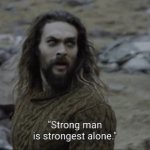 Stong man is strongest alone