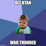 Success Kid | ULF UTAN; WAR THUNDER | image tagged in memes,success kid | made w/ Imgflip meme maker