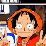 Pirate gamer | FRIEND : YOU HAVE COMPLETED 100 GAMES WILL YOU GIVE ME YOUR ID; PIRATE GAMER : NO I DON'T HAVE ID; FRIEND : SO HOW DID YOU PLAY SO MANY GAMES ? PIRATE GAMER : | image tagged in one piece games pirate gamer | made w/ Imgflip meme maker