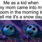 I miss my childhood! | Me as a kid when my mom came into my room in the morning to tell me it's a snow day | image tagged in funny,memes,childhood,relatable,inside out | made w/ Imgflip meme maker