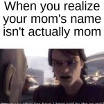 *Bad title* | When you realize your mom's name isn't actually mom | image tagged in what other lies have i been told by the council,parents | made w/ Imgflip meme maker