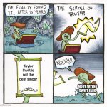 The Scroll Of Truth Meme | Taylor Swift is not the best singer; MOST TAYLOR SWIFT FANS | image tagged in memes,the scroll of truth,taylor swift | made w/ Imgflip meme maker