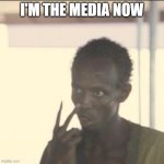 Look At Me | I'M THE MEDIA NOW | image tagged in memes,look at me | made w/ Imgflip meme maker