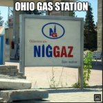 NİGGAZ | OHIO GAS STATION | image tagged in n ggaz | made w/ Imgflip meme maker