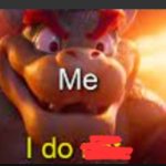 Bowser saying: I do template