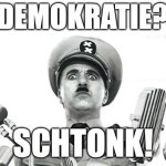 Demokratie? Schtonk! | DEMOKRATIE? SCHTONK! | image tagged in dictator,charlie chaplin | made w/ Imgflip meme maker