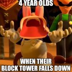 Screaming 4 year old | 4 YEAR OLDS; WHEN THEIR BLOCK TOWER FALLS DOWN | image tagged in smg4 screams,life | made w/ Imgflip meme maker