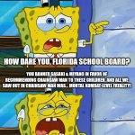 Cheapy mc cheapskate | HOW DARE YOU, FLORIDA SCHOOL BOARD? YOU BANNED SASAKI & MIYANO IN FAVOR OF RECOMMENDING CHAINSAW MAN TO THESE CHILDREN, AND ALL WE SAW OUT IN CHAINSAW MAN WAS... MORTAL KOMBAT-LEVEL FATALITY! | image tagged in cheapy mc cheapskate,florida,chainsaw man,fatality | made w/ Imgflip meme maker