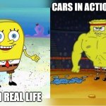 Plot-Armoured Cars | CARS IN ACTION MOVIES; CARS IN REAL LIFE | image tagged in increasingly buff spongebob | made w/ Imgflip meme maker