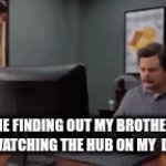 that really pissed me off | ME FINDING OUT MY BROTHER WAS WATCHING THE HUB ON MY  LAPTOP | image tagged in gifs,viral | made w/ Imgflip video-to-gif maker