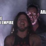 The sassanid empire | ARABS; THE SASSANID EMPIRE | image tagged in aj styles undertaker,iran,iranian,persian,history,arab | made w/ Imgflip meme maker