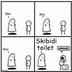 Oh no its back | Skibidi toilet; ME | image tagged in ghost boo | made w/ Imgflip meme maker