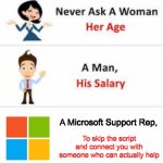 Been there, done that | A Microsoft Support Rep, To skip the script and connect you with someone who can actually help | image tagged in never ask a woman her age | made w/ Imgflip meme maker