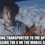 They are always so small too | ME GETTING TRANSPORTED TO THE APP STORE AFTER MISSING THE X ON THE MOBILE GAME ADD: | image tagged in gifs,funny | made w/ Imgflip video-to-gif maker