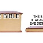 Big book small book | THE BIBLE IF ADAM AND EVE DIDN'T SIN; THE BIBLE | image tagged in big book small book | made w/ Imgflip meme maker