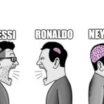 Two small brain men screaming at each other while big brain man | RONALDO; NEYMAR; MESSI | image tagged in two small brain men screaming at each other while big brain man | made w/ Imgflip meme maker