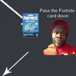 Pass the Fortnite card down GIF Template