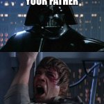 "I am your father" | LUKE I AM YOUR FATHER; NUH UH | image tagged in i am your father | made w/ Imgflip meme maker