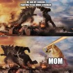 Kong Godzilla Doge | ME AND MY COUSINS FIGHTING TO SEE WHOS STRONGER; MOM | image tagged in kong godzilla doge | made w/ Imgflip meme maker