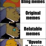 The "upvote if ignore if" memes NEED to be stopped | Drake Hotline Bling memes; Original memes; Relatable memes; "Upvote if... Ignore if..." memes | image tagged in good better best wut,tuxedo winnie the pooh,imgflip,upvote begging | made w/ Imgflip meme maker