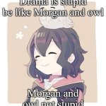 Be like Morgan and owl meme