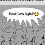 npc-crowd | Everyone when even a single person opens a bag of chips:; Can I have it pls? 🥺 | image tagged in npc-crowd,crowd of people,memes,funny memes,meme | made w/ Imgflip meme maker