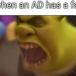 Shrek Screaming | Me when an AD has a fake X: | image tagged in shrek screaming,memes,funny memes,meme,relatable,relatable memes | made w/ Imgflip meme maker