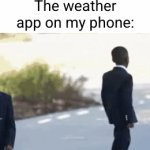 because I'm so busy on my phone... | "Hey bro the girls are here"; The weather app on my phone: | image tagged in gifs,weather,girls,party,relatable,so true | made w/ Imgflip video-to-gif maker