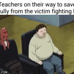 uh oh I smell justice | Teachers on their way to save the bully from the victim fighting back: | image tagged in gifs,injustice,anime,school,unhelpful teacher,bullies | made w/ Imgflip video-to-gif maker