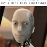 I robot Tesla | How my classmates look at me when I say I dont know something: | image tagged in i robot tesla | made w/ Imgflip meme maker