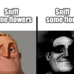 Teacher's Copy | Sniff some flour; Sniff some flowers | image tagged in teacher's copy,the incredibles,don't do drugs | made w/ Imgflip meme maker