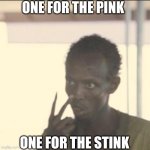 Look At Me | ONE FOR THE PINK; ONE FOR THE STINK | image tagged in memes,look at me | made w/ Imgflip meme maker