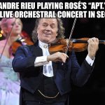 When Andre Rieu checks out APT. | ANDRE RIEU PLAYING ROSÉ’S “APT.” ON A LIVE ORCHESTRAL CONCERT IN SEOUL… | image tagged in andre rieu,apt,apt memes,south korea | made w/ Imgflip meme maker