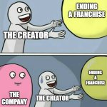 Hillenburg v Nickelodeon. | ENDING A FRANCHISE; THE CREATOR; ENDING A FRANCHISE; THE COMPANY; THE CREATOR | image tagged in memes,running away balloon | made w/ Imgflip meme maker