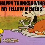 Happy thanksgiving pookies! | HAPPY THANKSGIVING MY FELLOW MEMERS! | image tagged in charlie brown thanksgiving,happy thanksgiving,holidays,today,give thanks,thank you for reading these tags | made w/ Imgflip meme maker