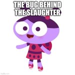 The bug behind the slaughter | THE BUG BEHIND THE SLAUGHTER | image tagged in ladybird lu,fnaf,the man behind the slaughter | made w/ Imgflip meme maker