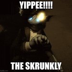 Sebastian :3 | YIPPEE!!!! THE SKRUNKLY | image tagged in sebastian 3 | made w/ Imgflip meme maker