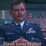 Major General West | Slavic Lives Matter | image tagged in major general west,slavic | made w/ Imgflip meme maker