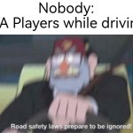 Surely there's no GTA Players, who will gonna do this in real life, right? :D | Nobody:
GTA Players while driving: | image tagged in road safety laws prepare to be ignored,memes,funny,gta | made w/ Imgflip meme maker