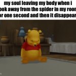 i'm moving houses | my soul leaving my body when i look away from the spider in my room for one second and then it disappears | image tagged in gifs,memes,funny,funny memes,relatable,relatable memes | made w/ Imgflip video-to-gif maker