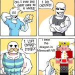 "Minecraft VR is the ultimate fitness program" | I beat the dragon in Minecraft VR | image tagged in increasingly buff,minecraft,technoblade,vr | made w/ Imgflip meme maker